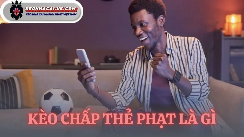 kèo chấp thẻ phạt là gì