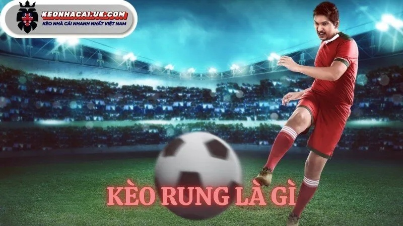 kèo rung là gì