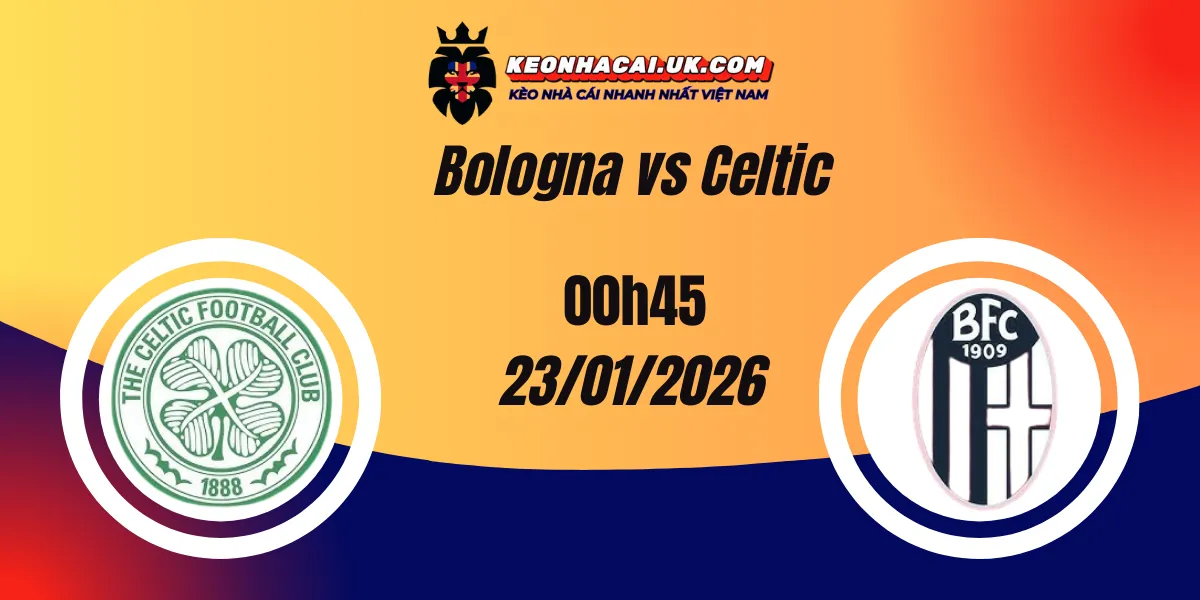 Nhận định Europa League: Bologna vs Celtic 23/01/2026